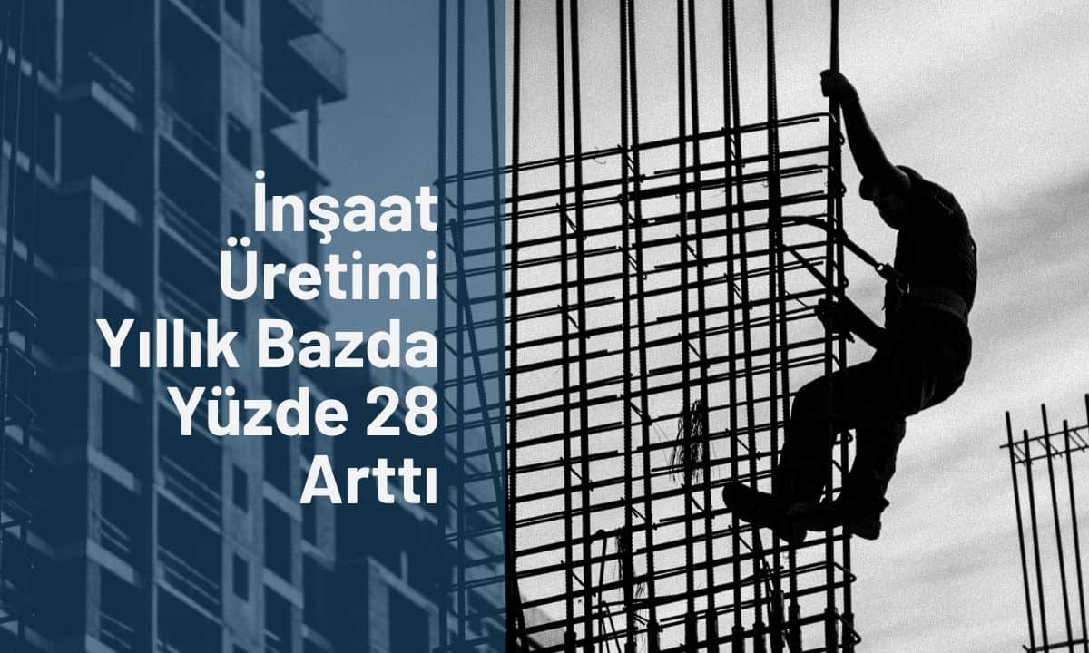 İnşaat üretimi yıllık ,0 arttı